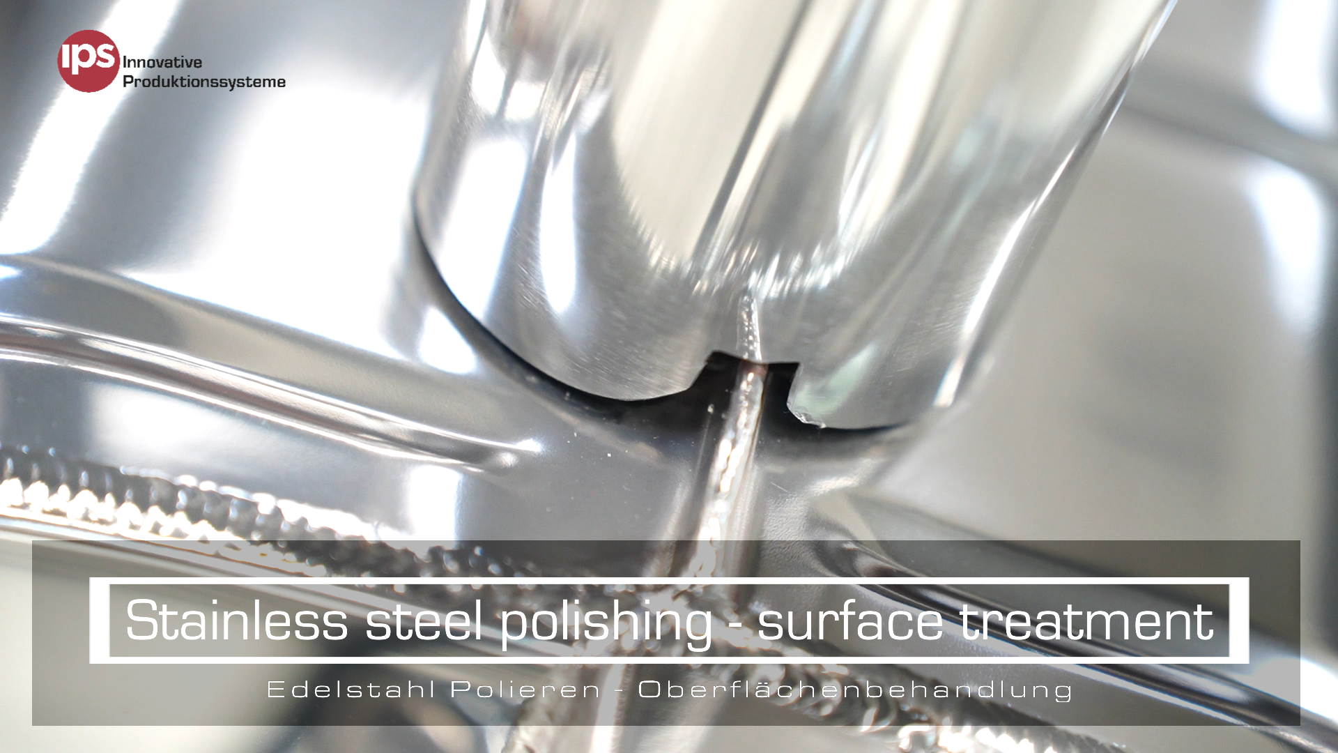 IPS - Edelstahl Polieren - Oberfl&auml;chenbehandlung