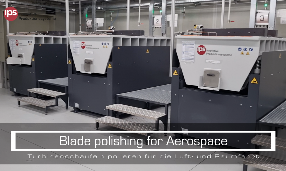 IPS-Maschinen zur Oberfl&auml;chenbearbeitung von Turbinenschaufeln &ndash; Schl&uuml;ssel zum Erfolg in der Luftfahrttechnik