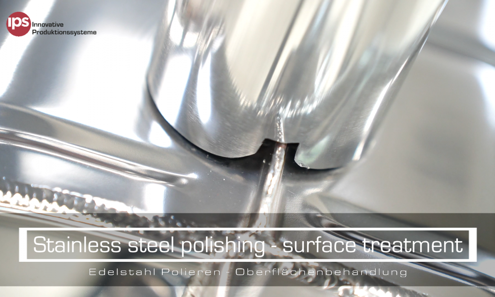 IPS - Stainless steel polishing - surface treatment